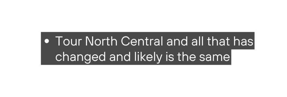 Tour North Central and all that has changed and likely is the same